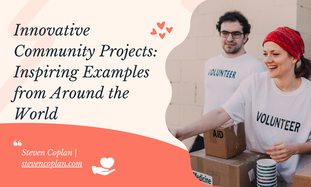 Innovative Community Projects: Inspiring Examples from Around the World